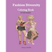 Fashion Diversity Coloring Book: An Amazingly Charming Models with Beautiful Dresses for Relaxing and Stress Relieving (Girls, Teenagers; Adults......