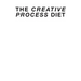 The Creative Process Diet