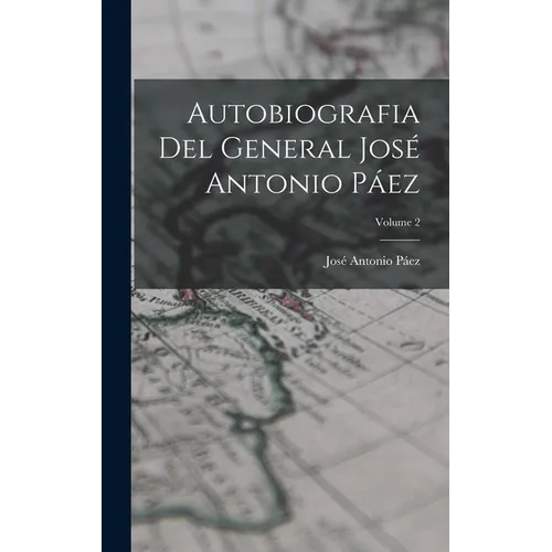 Autobiografia Del General José Antonio Páez; Volume 2