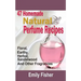 47 Homemade Natural Perfume Recipes: Floral, Earthy, Herbal, Sandalwood And Other Fragrances
