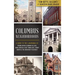 Columbus Neighborhoods: A Guide to the Landmarks of Franklinton, German Village, King-Lincoln, Olde Town East, Short North & the University Di