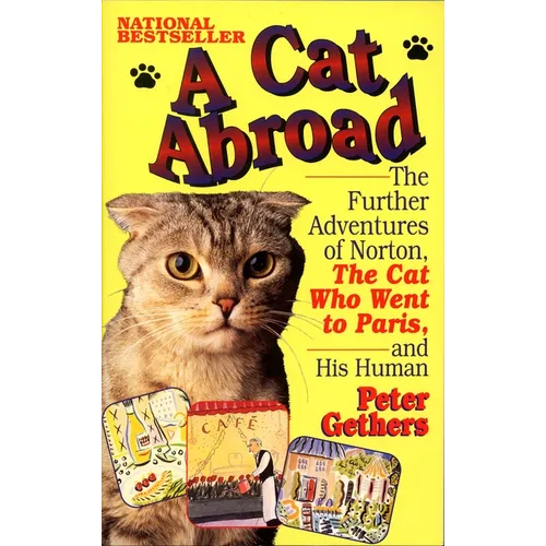 A Cat Abroad: The Further Adventures of Norton, the Cat Who Went to Paris, and His Human