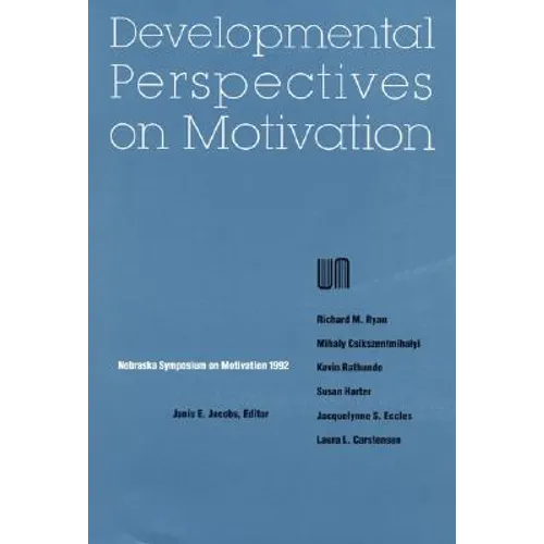 Nebraska Symposium on Motivation, 1992, Volume 40: Developmental Perspectives on Motivation