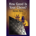 How Good Is Your Chess?