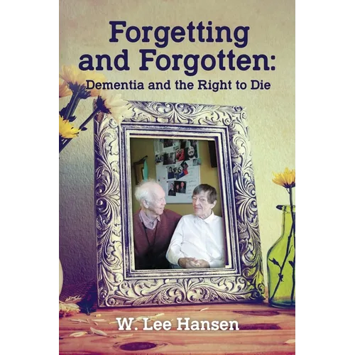 Forgetting and Forgotten: Dementia and the Right to Die