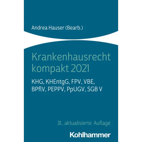 Krankenhausrecht Kompakt 2021: Khg, Khentgg, Fpv, Vbe, Bpflv, Peppv, Ppugv, Sgb V