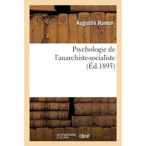 Psychologie de l'Anarchiste-Socialiste