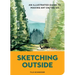 Sketching Outside: An Illustrated Guide to Making Art on the Go