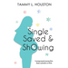 Single, Saved, & Showing