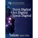 Think Digital, Speak Digital, Act Digital