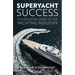 Superyacht Success: The Insider's Guide to the Yachting Industry