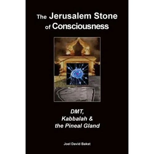 The Jerusalem Stone of Consciousness: DMT, Kabbalah and the Pineal Gland