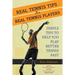 Real Tennis Tips for Real Tennis Players: Simple Tips to Help You Play Better Tennis Fast
