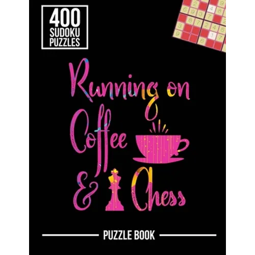 Running on Coffee and Chess Sudoku Exercise Both Sides of the Brain Puzzle Book: 400 Challenging Puzzles