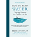 How to Read Water: Clues and Patterns from Puddles to the Sea