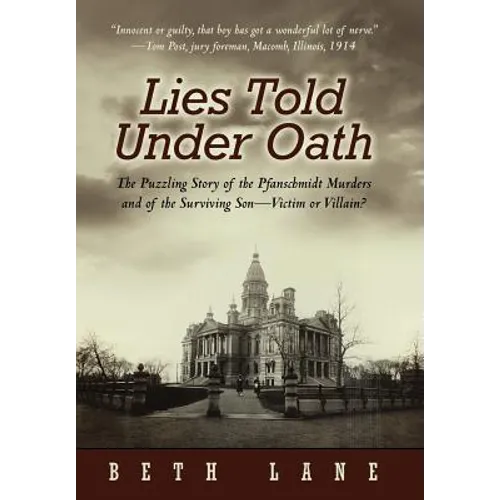 Lies Told Under Oath: The Puzzling Story of the Pfanschmidt Murders and of the Surviving Son-Victim or Villain?