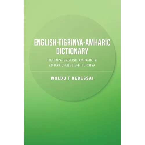 English-Tigrinya-Amharic Dictionary: Tigrinya-English-Amharic & Amharic-English-Tigrinya