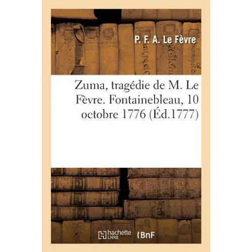 Zuma, Tragédie. Fontainebleau, 10 Octobre 1776