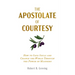 The Apostolate of Courtesy: How to Save Souls and Change the World Through the Power of Manners