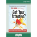 Got Your Attention?: How to Create Intrigue and Connect with Anyone (16pt Large Print Edition)