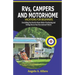 RVs, Campers and Motorhome Vacations For Beginners: Everything You Need To Know Before Purchasing and Setting Out on Your Recreational Vehicle