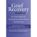 The Grief Recovery Handbook, 20th Anniversary Expanded Edition: The Action Program for Moving Beyond Death, Divorce, and Other Losses