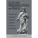 Lucan Perspective on Paul: Narrative and Theological Exposition of Paul in the Acts of the Apostles