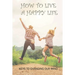 How To Live A Happy Life: Keys To Changing Our Mind: Changing Negative Thoughts To Positive