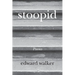 stoopid: Memoir Poems