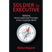 Soldier to Executive: Applying Army Leadership Principles to the Corporate World