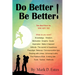 Do Better! Be Better! You Don't Have To. YOU GET TO!