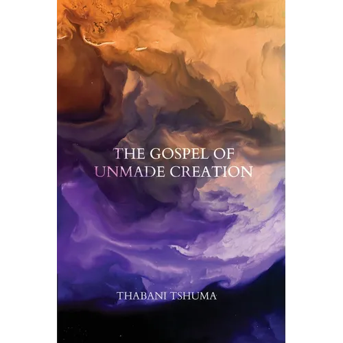 The Gospel of Unmade Creation