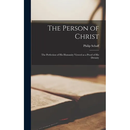 The Person of Christ: The Perfection of his Humanity Viewed as a Proof of his Divinity