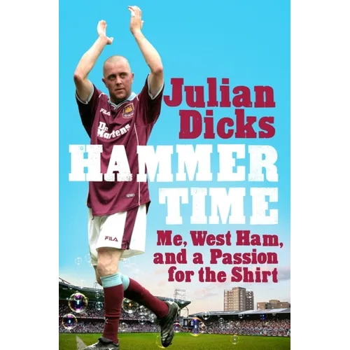 Hammer Time: Me, West Ham, and a Passion for the Shirt