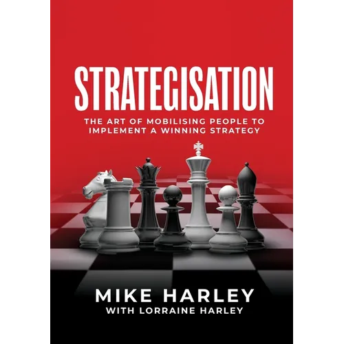 Strategisation: The art of mobilising people to implement a winning strategy