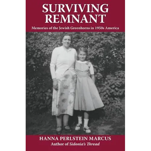 Surviving Remnant: Memories of the Jewish Greenhorns in 1950s America
