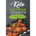 Keto Air Fryer Cookbook: Easy and Delicious Low-Carb Recipes to Lose Weight and Heal Your Body