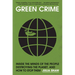 Green Crime: Inside the Minds of the People Destroying the Planet, and How to Stop Them