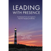Leading with Presence: Fundamental Tools and Insights for Impactful, Engaging Leadership