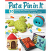 Put a Pin in It: 20 Quilting and Sewing Lessons for Cute Pincushions and Scrappy Softies