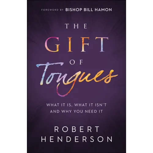 The Gift of Tongues: What It Is, What It Isn't and Why You Need It