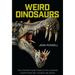Weird Dinosaurs: The Strange New Fossils Challenging Everything We Thought We Knew