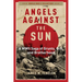 Angels Against the Sun: A Wwil Saga of Grunts, Grit, and Brotherhood