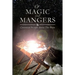 Of Magic and Mangers: Christmas Stories about The Story