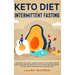 Keto Diet & Intermittent Fasting 2-in-1 Book: Burn Fat Like Crazy While Eating Delicious Food Going Keto + The Proven Wonders of Intermittent Fasting