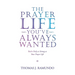 The Prayer Life You'Ve Always Wanted: You'Re Only as Strong as Your Prayer Life