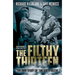 The Filthy Thirteen: From the Dustbowl to Hitler's Eagle's Nest - The True Story of the Dirty Dozen