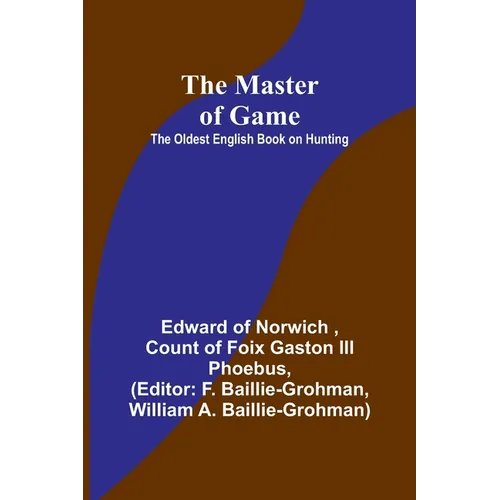 The Master of Game: The Oldest English Book on Hunting