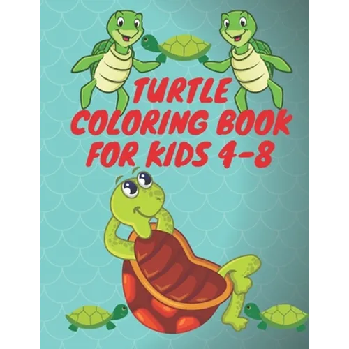 Turtle Coloring Book For Kids 4-8: Sea Creatures For Little Children Ages 4-8, Turtle Color For Boys & Girls