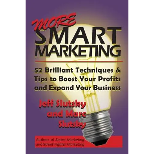 More Smart Marketing: 52 More Brilliant Tips & Techniques to Boost Your Profits and Expand Your Business